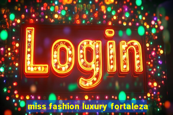 miss fashion luxury fortaleza